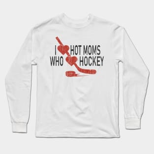 I Love Hot Moms Who Loves Hokey Long Sleeve T-Shirt